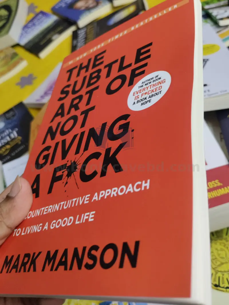 The Subtle Art of Not Giving a F*ck: A Counterintuitive Approach to Living a Good Life