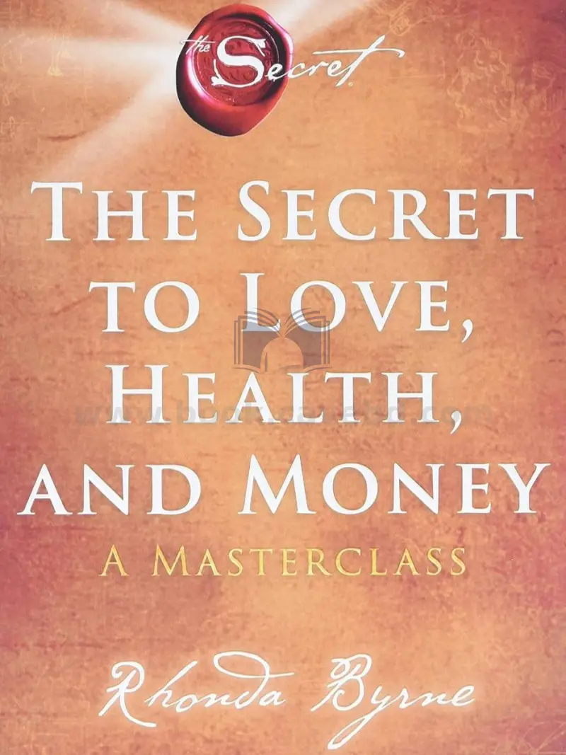 The Secret to Love, Health, and Money: A Masterclass