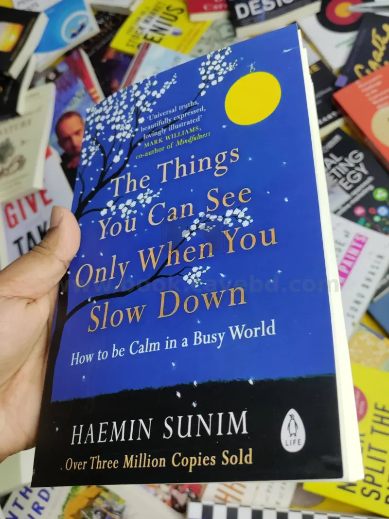 The Things You Can See Only When You Slow Down: How to Be Calm in a Busy World