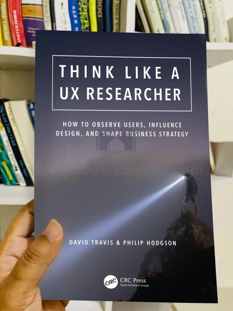Think Like a UX Researcher: How to Observe Users, Influence Design, and Shape Business Strategy