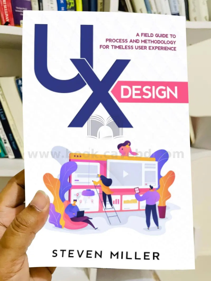 UX Design: A Field Guide To Process And Methodology For Timeless User Experience