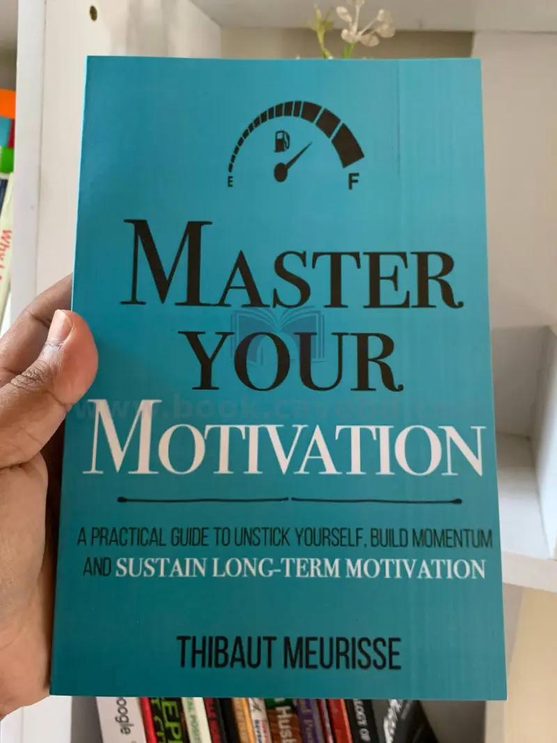Master Your Motivation: A Practical Guide to Unstick Yourself, Build Momentum and Sustain Long-Term Motivation (Mastery Series Book 2)