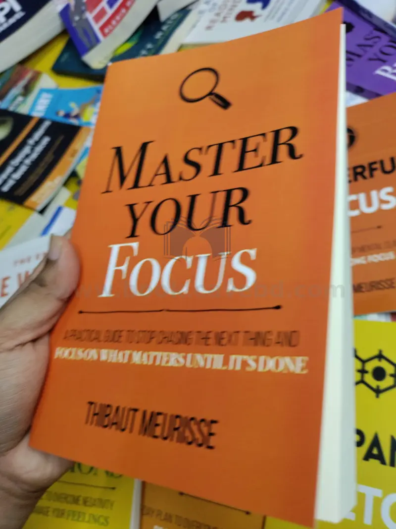 Master Your Focus: A Practical Guide to Stop Chasing the Next Thing and Focus on What Matters Until It's Done (Mastery Series Book 3)
