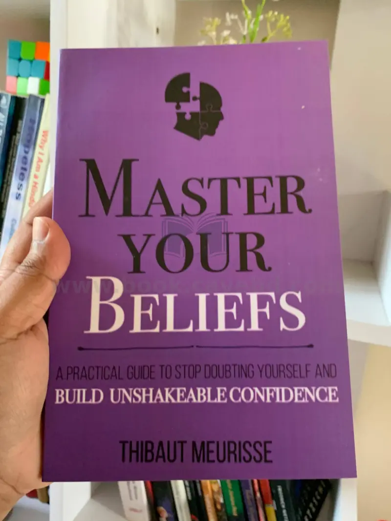 Master Your Beliefs : A Practical Guide to Stop Doubting Yourself and Build Unshakeable Confidence (Mastery Series Book 7)