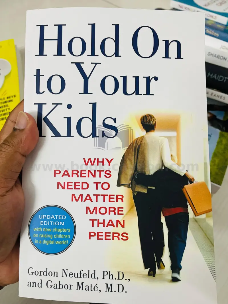 Hold on to Your Kids: Why Parents Need to Matter More Than Peers