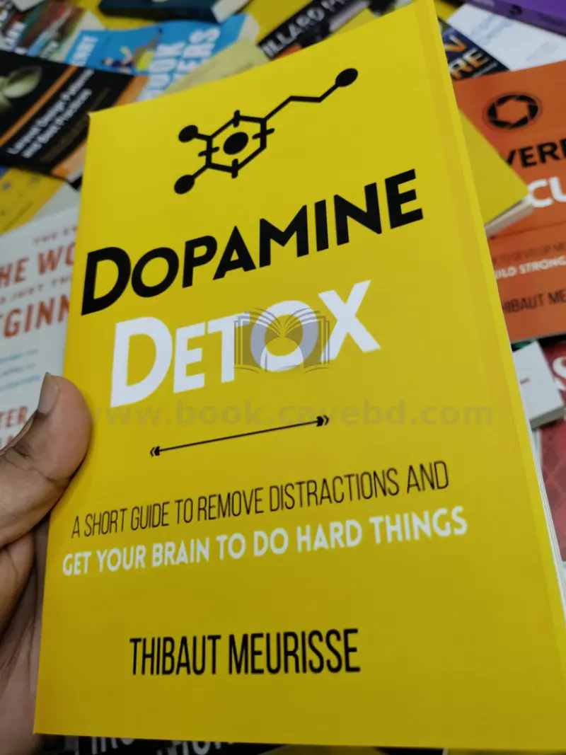 Dopamine Detox: A Short Guide to Remove Distractions and Get Your Brain to Do Hard Things