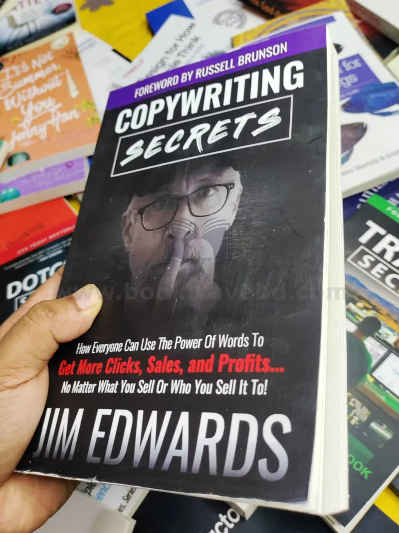 Copywriting Secrets: How Everyone Can Use the Power of Words to Get More Clicks, Sales, and Profits...No Matter What You Sell Or Who You Sell It To!