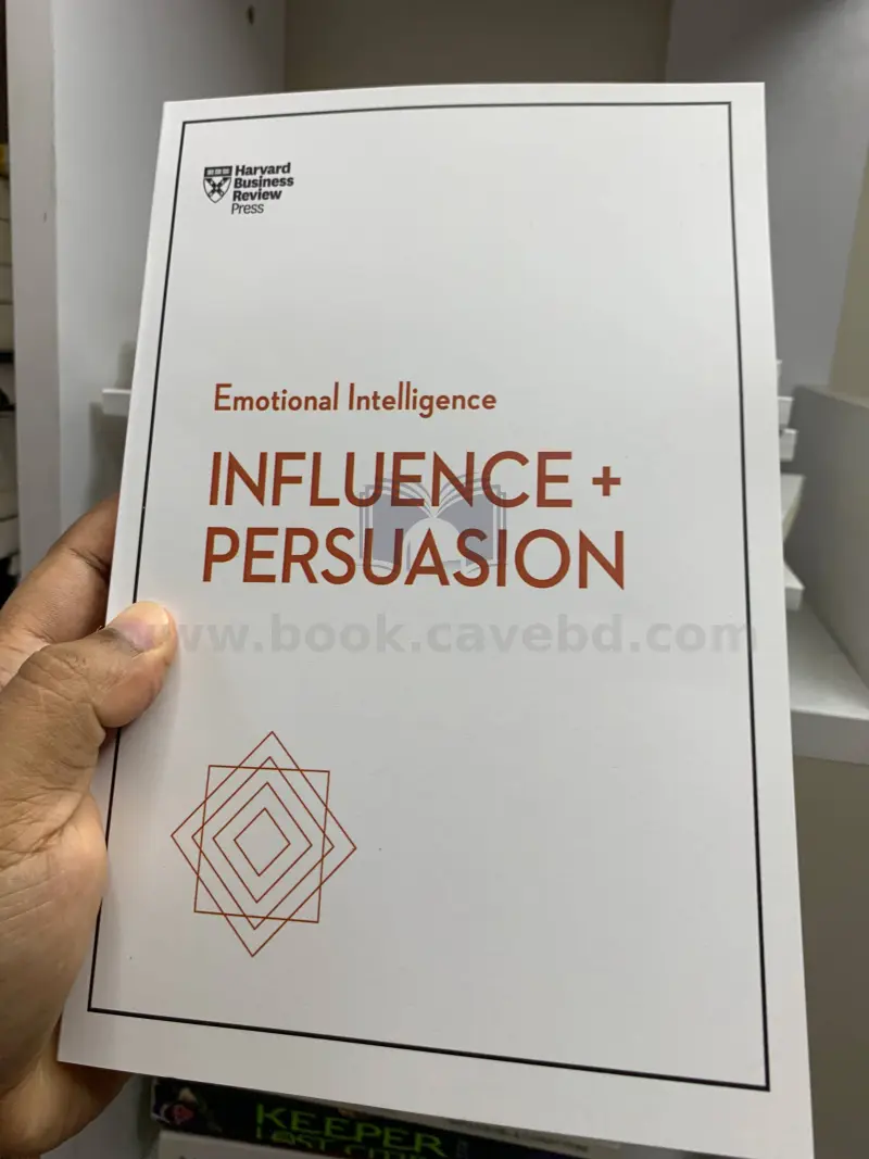 Influence and Persuasion (HBR Emotional Intelligence Series, Book 3)