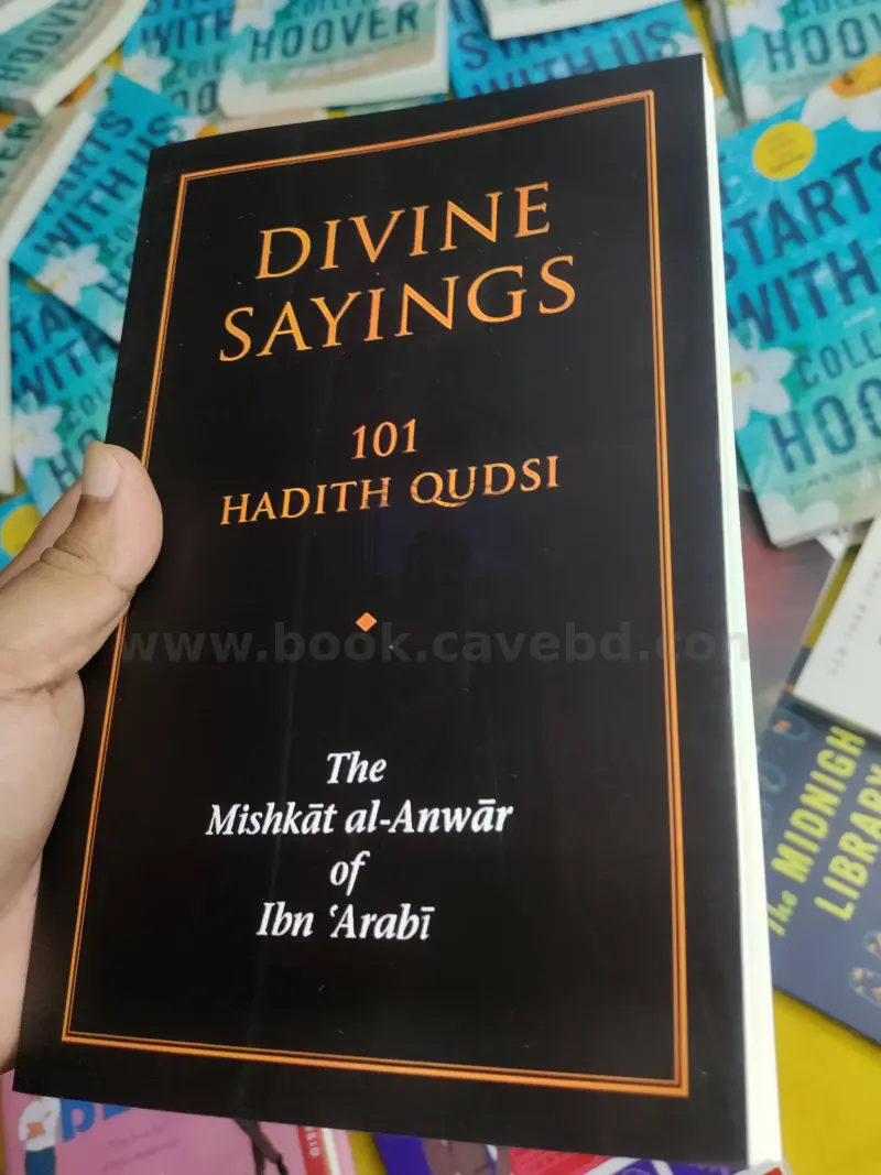 Divine Sayings: 101 Hadith Qudsi: The Mishkat al-Anwar of Ibn 'Arab