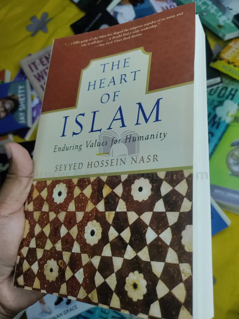 The Heart of Islam: Enduring Values for Humanity