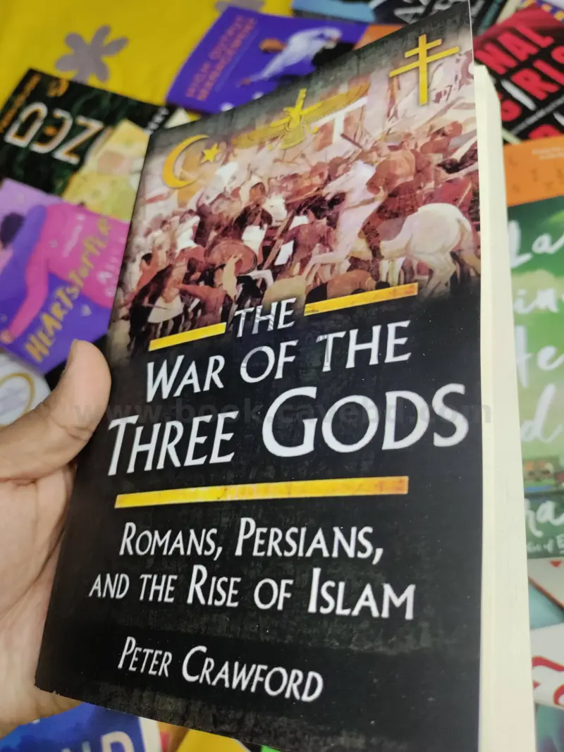 The War of the Three Gods: Romans, Persians, and the Rise of Islam