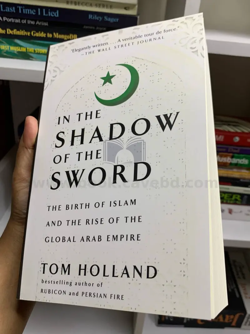 In the Shadow of the Sword: The Birth of Islam and the Rise of the Global Arab Empire