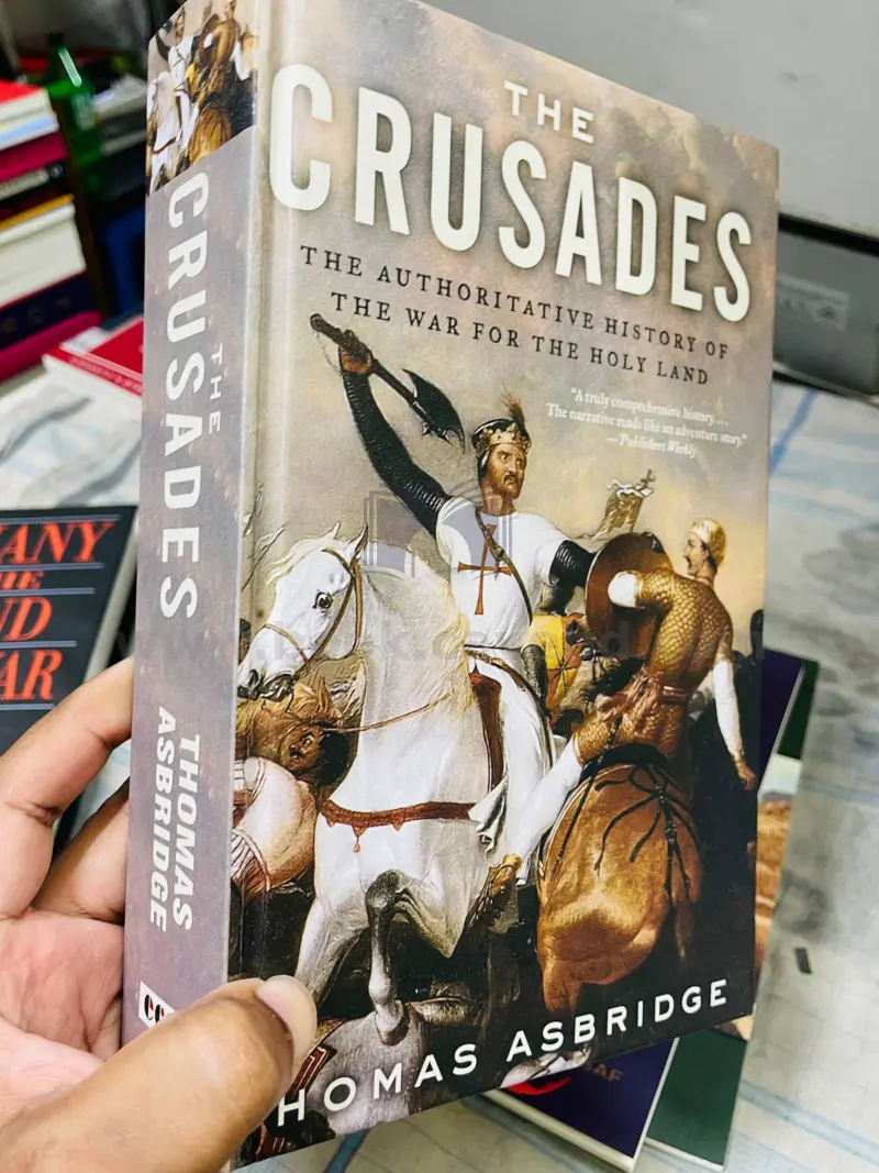 The Crusades: The Authoritative History of the War for the Holy Land