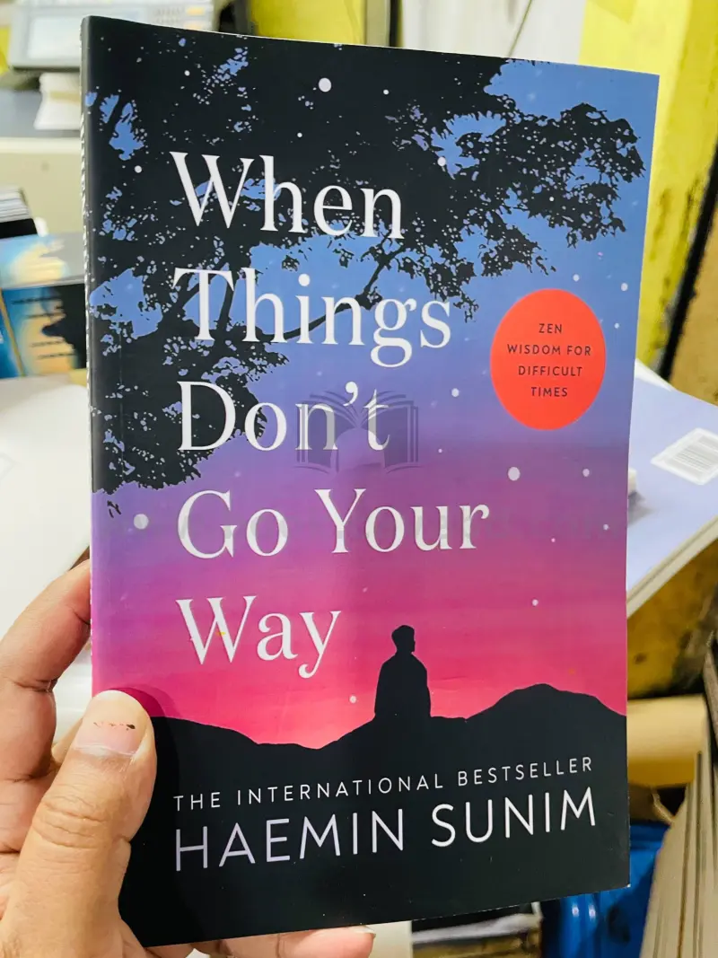 When Things Don't Go Your Way: Zen Wisdom for Difficult Times