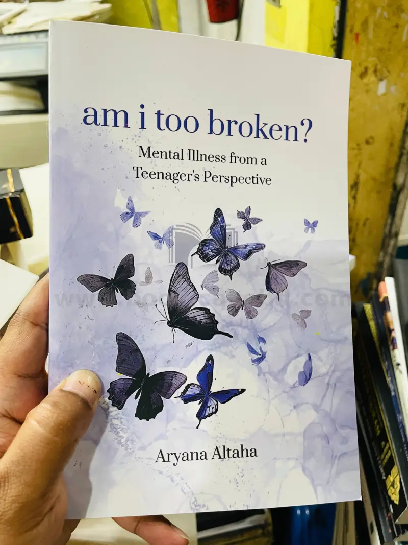 am i too broken?: Mental Illness from a Teenager's Perspective