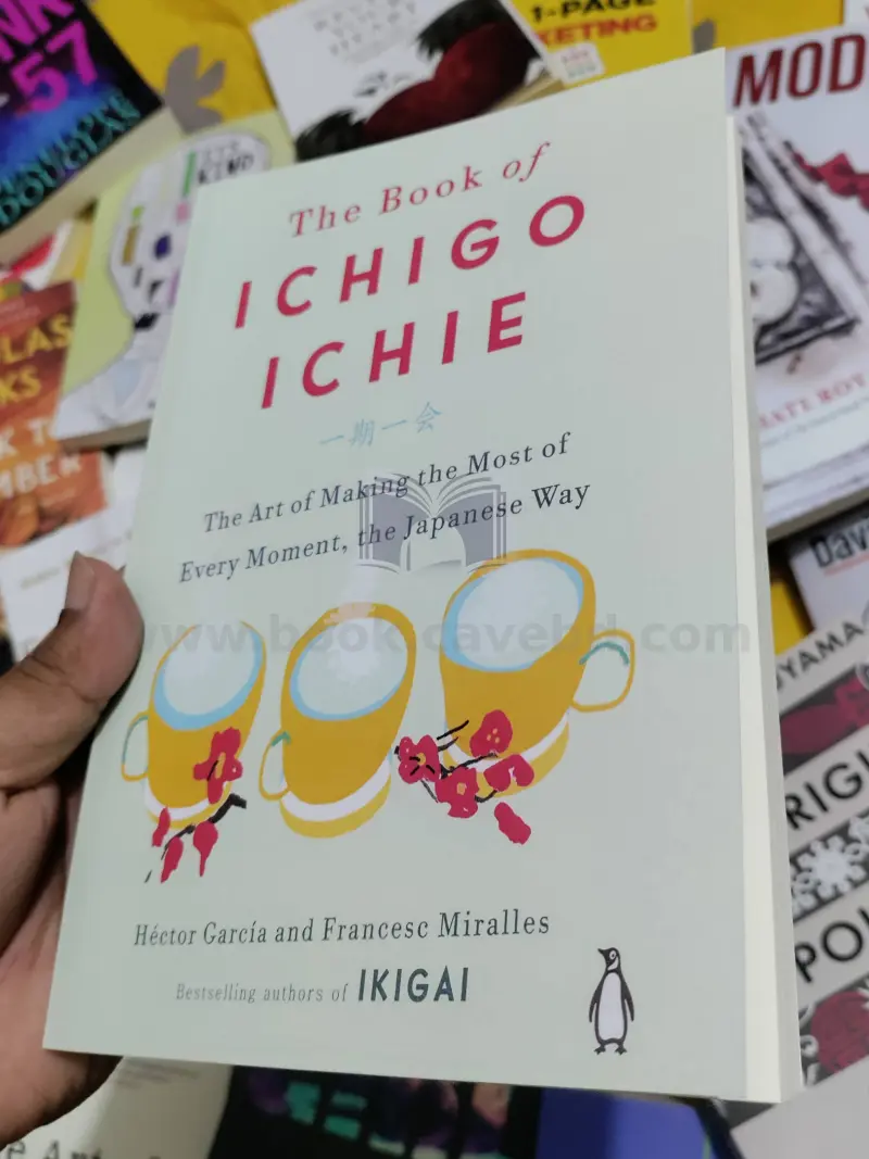 The Book of Ichigo Ichie: The Art of Making the Most of Every Moment, the Japanese Way