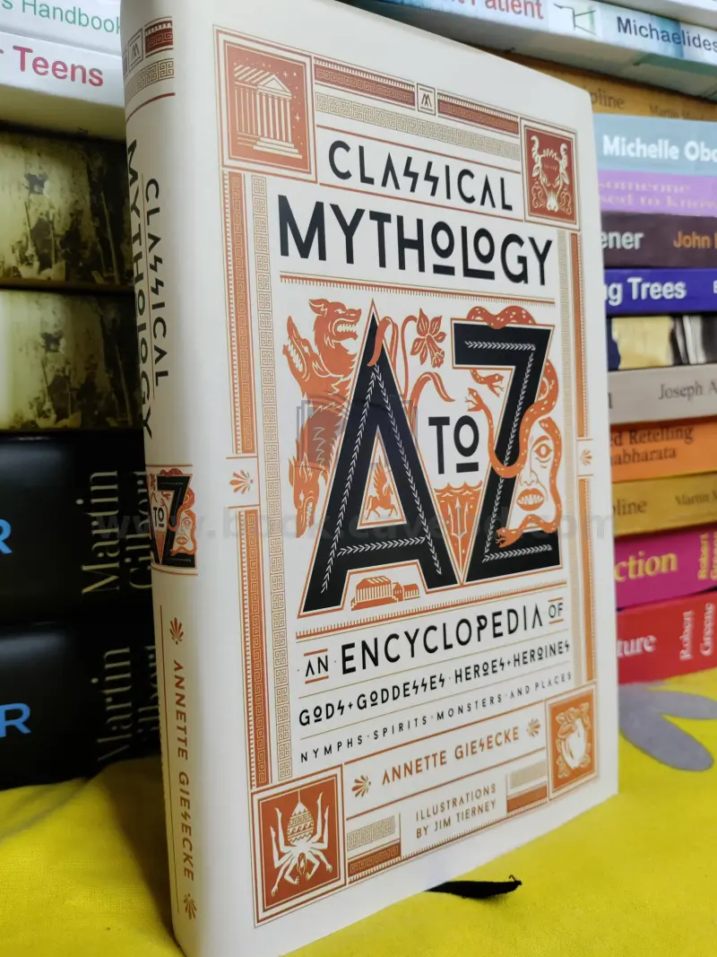 Classical Mythology A to Z: An Encyclopedia of Gods & Goddesses, Heroes & Heroines, Nymphs, Spirits, Monsters, and Places