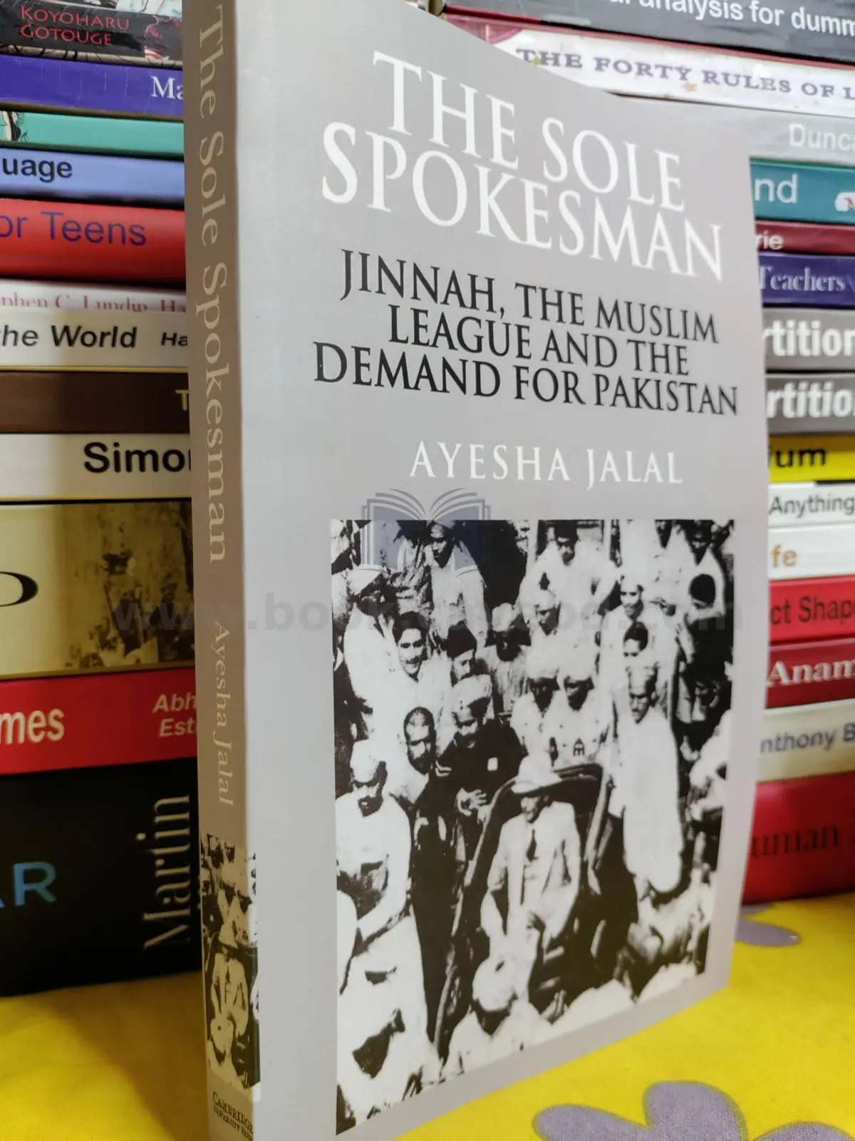 The Sole Spokesman: Jinnah, the Muslim League and the Demand for Pakistan